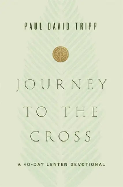 Journey to the Cross by Paul David Tripp
