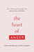 The Heart of Anger: How the Bible Transforms Anger in Our Understanding and Experience by Christopher Ash