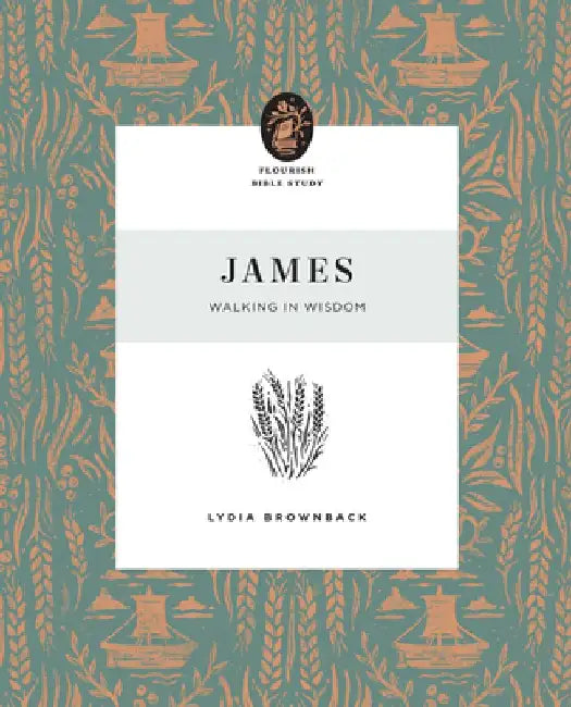 James: Walking in Wisdom by Lydia Brownback