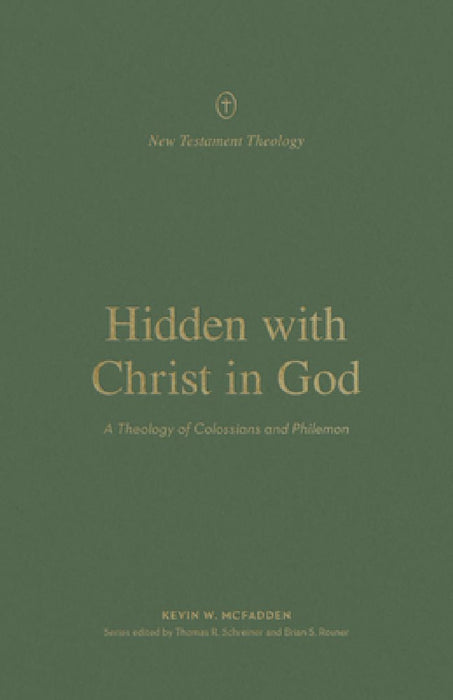 Hidden with Christ in God: A Theology of Colossians and Philemon