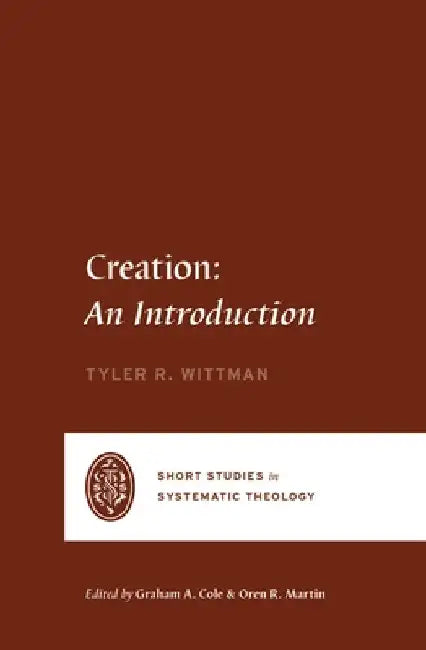 Creation: An Introduction by Wittman, Tyler R.