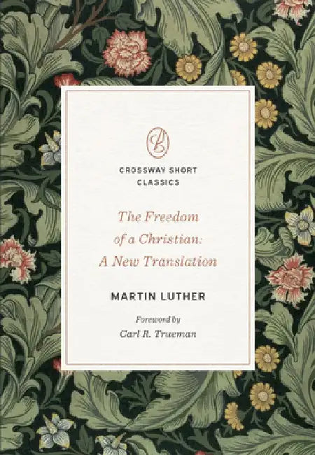 The Freedom of a Christian: A New Translation by Martin Luther