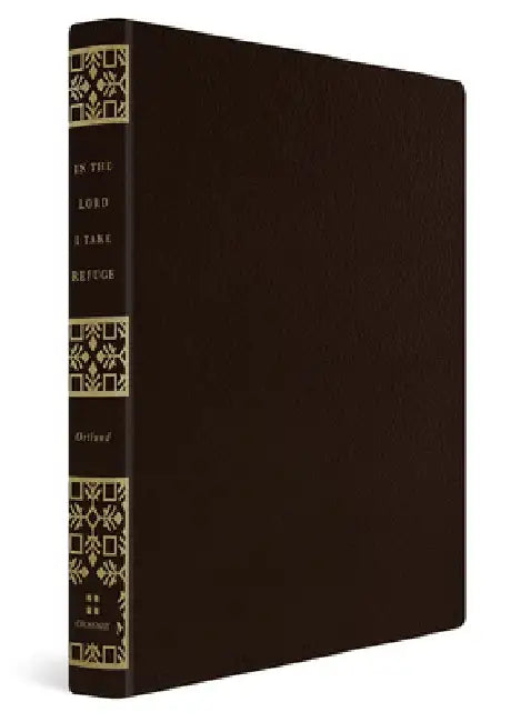 In the Lord I Take Refuge: 150 Daily Devotions Through the Psalms (Gift Edition) by Dane C. Ortlund