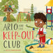 Arlo and the Keep-Out Club by Betsy Childs Howard