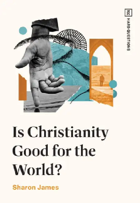 Is Christianity Good for the World? by Sharon James