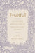 Fruitful: Cultivating a Spiritual Harvest That Won't Leave You Empty by Megan Hill