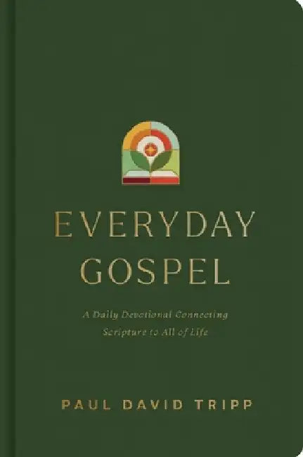 Everyday Gospel: A Daily Devotional Connecting Scripture to All of Life by Paul David Tripp