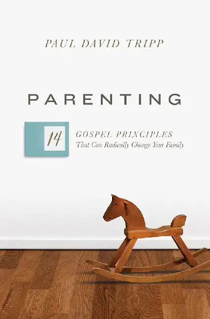 Parenting: 14 Gospel Principles That Can Radically Change Your Family (with Study Questions) by Paul David Tripp