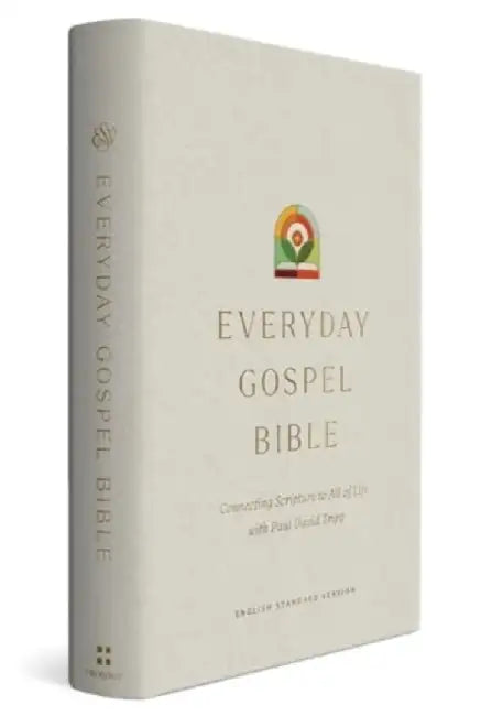 ESV Everyday Gospel Bible: Connecting Scripture to All of Life (Hardcover) by Paul David Tripp
