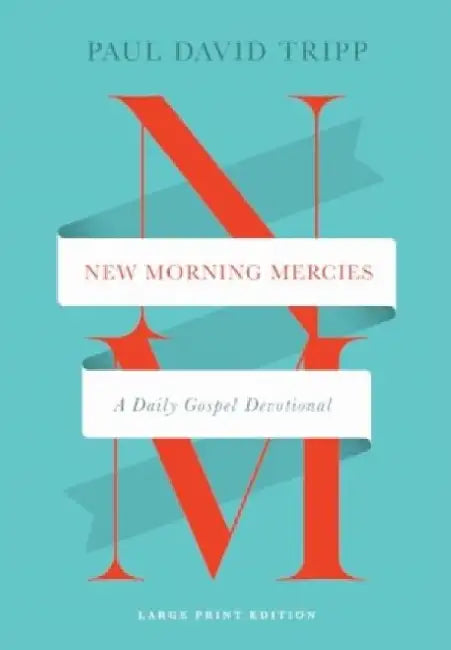 New Morning Mercies: A Daily Gospel Devotional (Large Print Edition) by Paul David Tripp