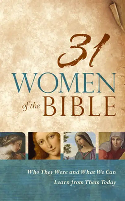31 Women of the Bible: Who They Were and What We Can Learn from Them Today by Holman Bible Staff