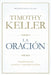 La Oración: Experimentando Asombro E Intimidad Con Dios by Timothy Keller