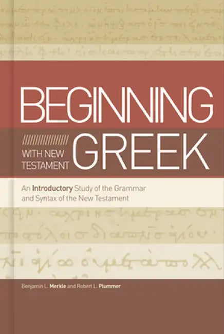 Getting Started with New Testament Greek: A Beginner's Study of the Grammar and Syntax of the New Testament by Benjamin L. Merkle