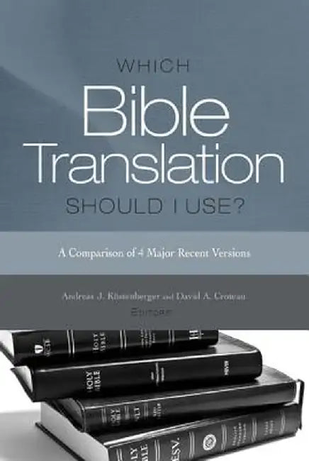 Which Bible Translation Should I Use?: A Comparison of 4 Major Recent Versions by Andreas J. Kostenberger