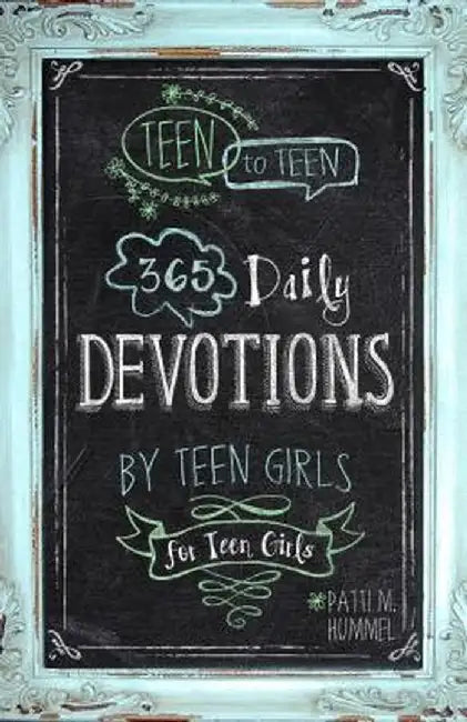 Teen to Teen: 365 Daily Devotions by Teen Girls for Teen Girls by Patti M. Hummel