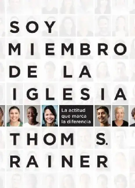 Soy Miembro de la Iglesia: La Actitud Que Marca La Diferencia by Thom S. Rainer