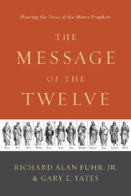The Message of the Twelve: Hearing the Voice of the Minor Prophets by Al Fuhr