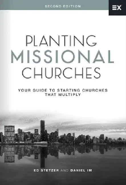 Planting Missional Churches: Your Guide to Starting Churches That Multiply by Ed Stetzer