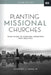 Planting Missional Churches: Your Guide to Starting Churches That Multiply by Ed Stetzer