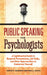 Public Speaking for Psychologists: A Lighthearted Guide to Research Presentations, Job Talks, and Other Opportunities to Embarrass Yourself by PhD Feldman David B., Paul J. Silvia