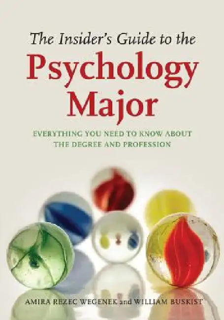 The Insider's Guide to the Psychology Major: Everything You Need to Know about the Degree and Profession by PhD Wegenek Amira A., William Buskist