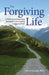 The Forgiving Life: A Pathway to Overcoming Resentment and Creating a Legacy of Love by Robert D. Enright