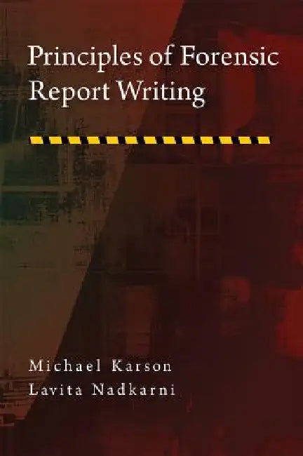 Principles of Forensic Report Writing by Michael Karson, Lavita I. Nadkarni