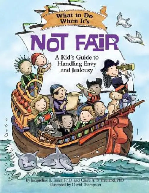 What to Do When It's Not Fair: A Kid's Guide to Handling Envy and Jealousy by Jacqueline B. Toner