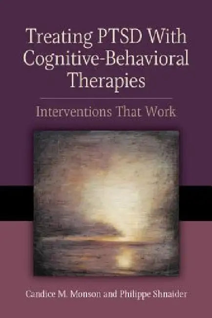 Treating PTSD with Cognitive-Behavioral Therapies: Interventions That Work by Candice M. Monson, Philippe Shnaider