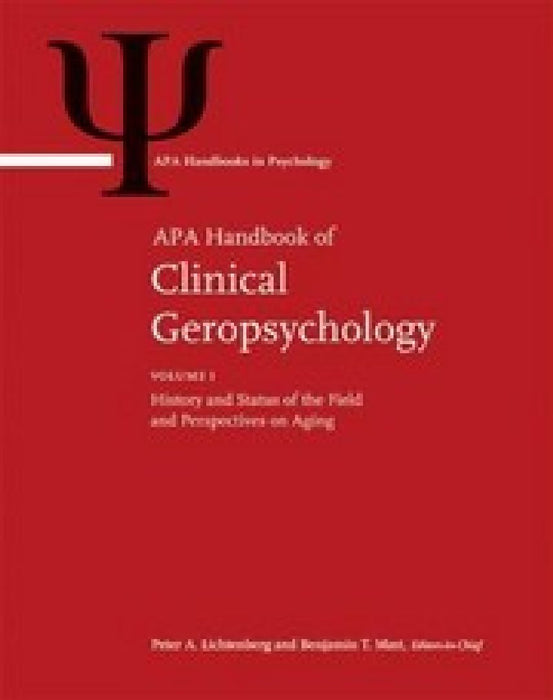 APA Handbook of Clinical Geropsychology: History and Status of the Field and Perspectives in Aging by Peter A. Lichtenberg, Benjamin T. Mast