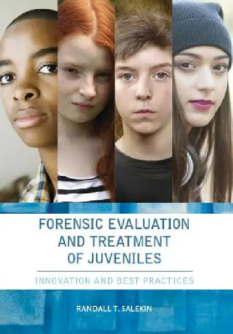 Forensic Evaluation and Treatment of Juveniles: Innovation and Best Practices by Randall Salekin