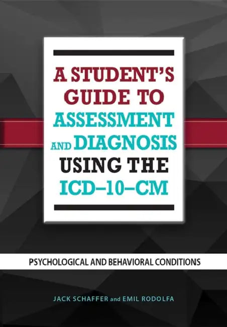 A Student's Guide to Assessment and Diagnosis Using the ICD-10-CM: Psychological and Behavioral Conditions by Jack B. Schaffer, Emil R. Rodolfa