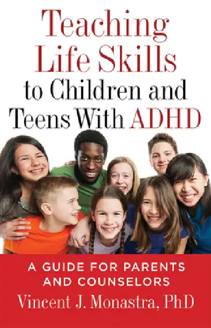 Teaching Life Skills to Children and Teens with ADHD: A Guide for Parents and Counselors by PhD Monastra Vincent J.