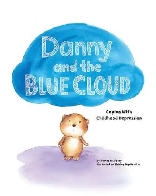 Danny and the Blue Cloud: Coping with Childhood Depression by James M. Foley
