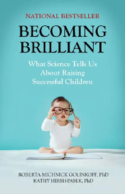 Becoming Brilliant: What Science Tells Us about Raising Successful Children by Roberta Michnick Golinkoff