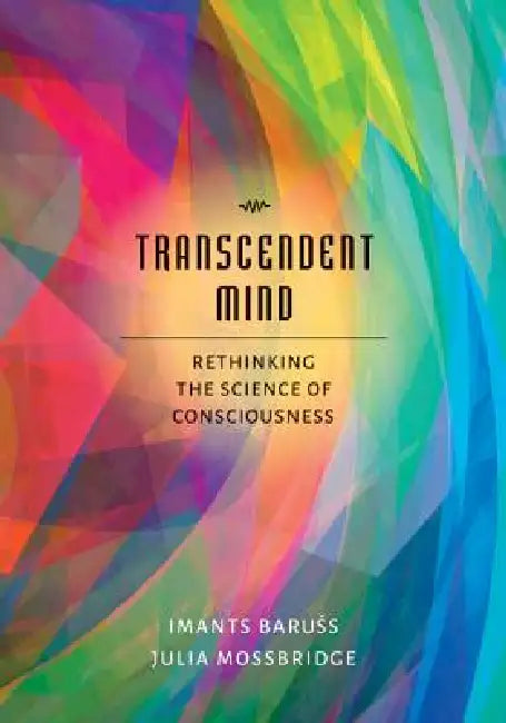Transcendent Mind: Rethinking the Science of Consciousness by PhD Baruss Imants, Julia Mossbridge