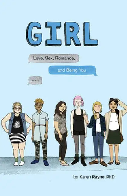 Girl: Love, Sex, Romance, and Being You by Karen Rayne