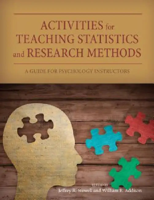 Activities for Teaching Statistics and Research Methods: A Guide for Psychology Instructors by Jeffrey R. Stowell, William E. Addison