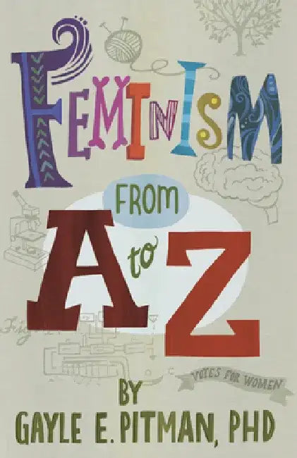 Feminism from A to Z by Gayle E. Pitman