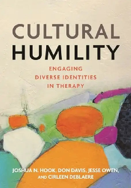 Cultural Humility: Engaging Diverse Identities in Therapy by Joshua N. Hook, Don Davis, Jesse Owen