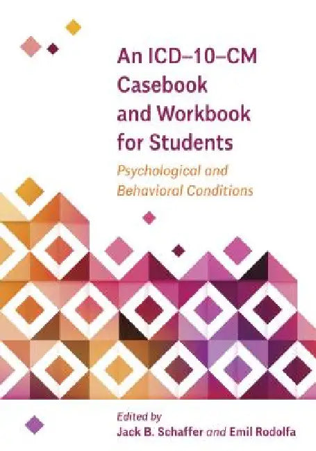 An ICD-10-CM Casebook and Workbook for Students: Psychological and Behavioral Conditions by Jack B. Schaffer, Emil R. Rodolfa