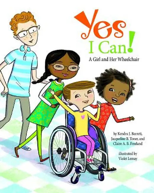 Yes I Can!: A Girl and Her Wheelchair by Kendra J. Barrett