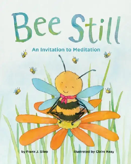 Bee Still: An Invitation to Meditation by Frank J. Sileo
