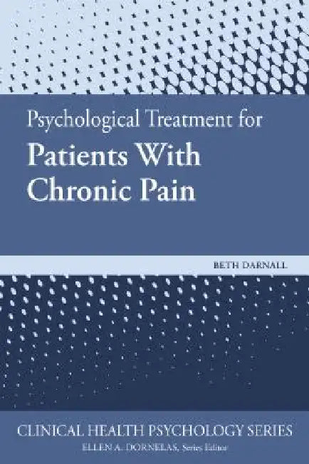 Psychological Treatment for Patients with Chronic Pain by Beth D. Darnall