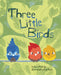 Three Little Birds by Lysa Mullady