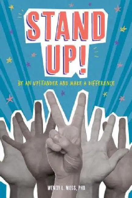 Stand Up!: Be an Upstander and Make a Difference by Wendy L. Moss