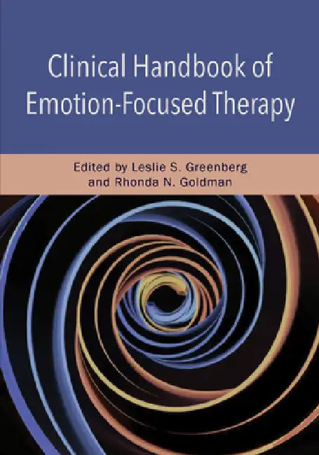 Clinical Handbook of Emotion-Focused Therapy by Leslie S. Greenberg, Rhonda N. Goldman