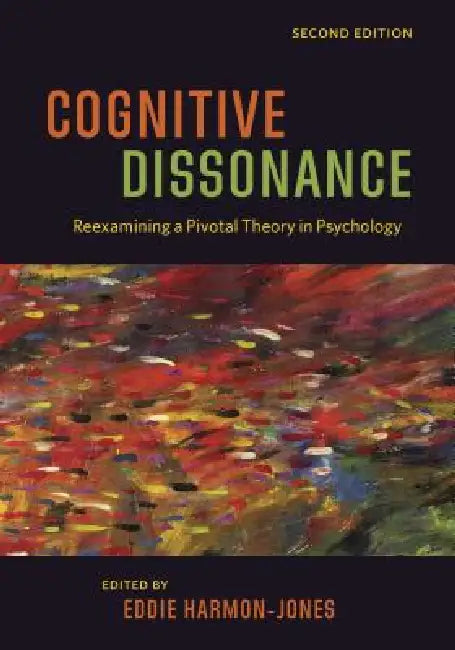Cognitive Dissonance: Reexamining a Pivotal Theory in Psychology by Eddie Harmon-Jones