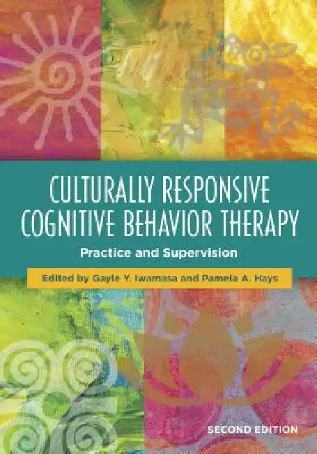 Culturally Responsive Cognitive Behavior Therapy: Practice and Supervision by Gayle Y. Iwamasa, Pamela A. Hays