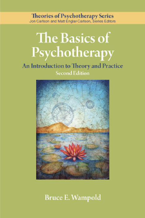 The Basics of Psychotherapy: An Introduction to Theory and Practice by Bruce E. Wampold